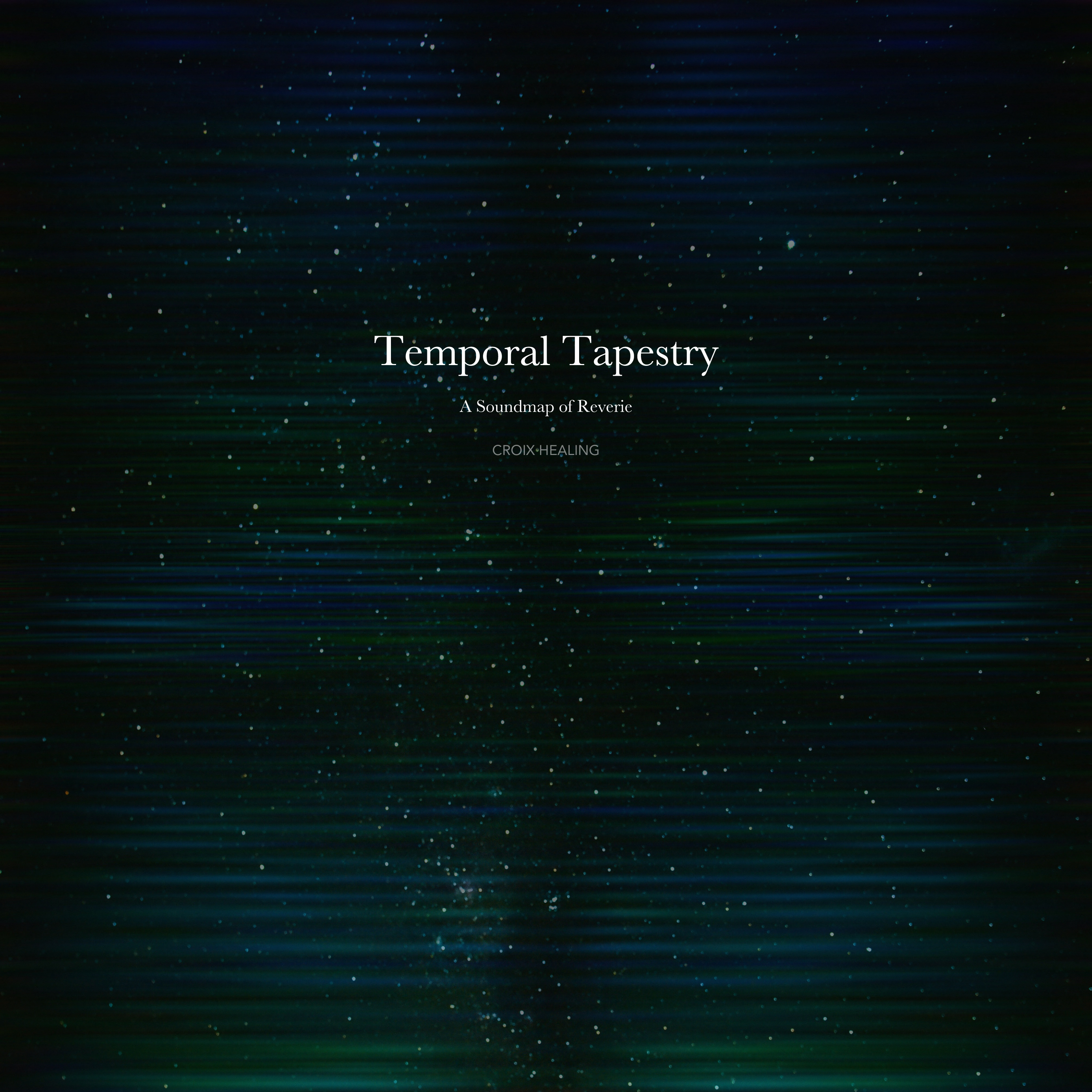 CROIX HEALING / Temporal Tapestry – A Soundmap of Reverie
