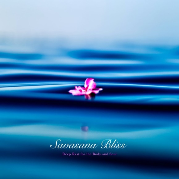 RELAX WORLD / Savasana Bliss -Deep Rest for the Body and Soul