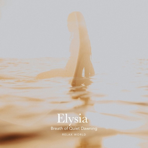 RELAX WORLD / Elysia – Breath of Quiet Dawning