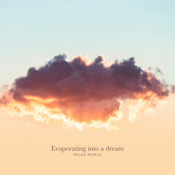 RELAX WORLD / Evaporating into a dream