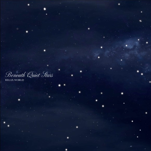 RELAX WORLD / Beneath Quiet Stars