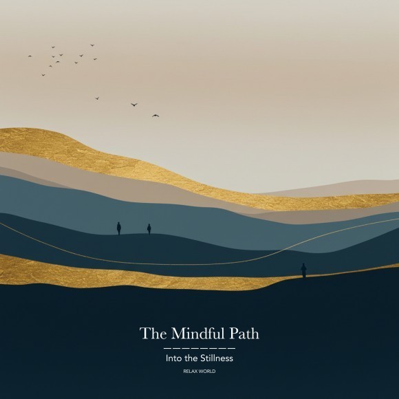 RELAX WORLD / The Mindful Path -Into the Stillness-
