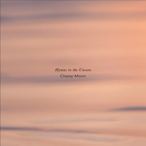Classy Moon / Hymns to the Unseen