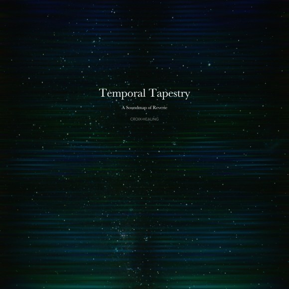 CROIX HEALING / Temporal Tapestry – A Soundmap of Reverie