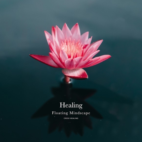 CROIX HEALING / Healing – Floating Mindscape
