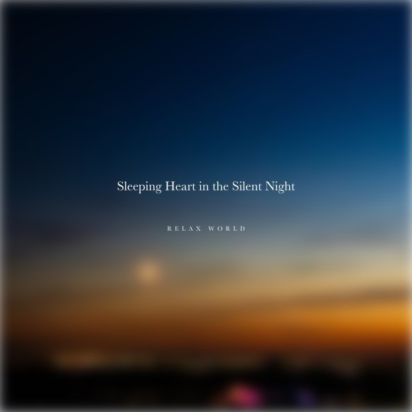 RELAX WORLD / Sleeping Heart in the Silent Night