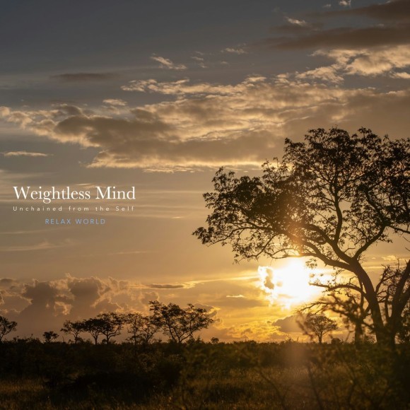 RELAX WORLD / Weightless Mind -Unchained from the Self